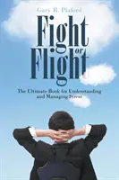 Boj alebo útek: Kniha na pochopenie a zvládanie stresu - Fight or Flight: The Ultimate Book for Understanding and Managing Stress