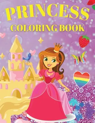 Princezná na vyfarbovanie: Roztomilé a rozkošné vymaľovánky pre dievčatá vo veku 3-9 rokov - Princess Coloring Book: Cute And Adorable Princess Coloring Book For Girls Ages 3-9