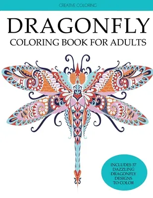 Kniha na vyfarbovanie vážok pre dospelých: Omaľovánky pre dospelých s nádhernými vážkami, kvetmi, záhradami a motýľmi - Dragonfly Coloring Book for Adults: Adult Coloring Book with Gorgeous Dragonflies, Flowers, Gardens, and Butterflies