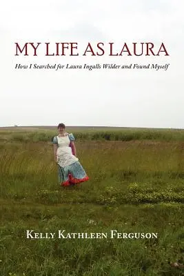 Môj život ako Laura: Ako som hľadala Lauru Ingalls Wilderovú a našla samu seba - My Life as Laura: How I Searched for Laura Ingalls Wilder and Found Myself