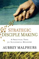 Strategické vytváranie učeníkov: Praktický nástroj pre úspešnú službu - Strategic Disciple Making: A Practical Tool for Successful Ministry
