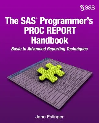Príručka programátora SAS PROC REPORT: Základné až pokročilé techniky tvorby správ - The SAS Programmer's PROC REPORT Handbook: Basic to Advanced Reporting Techniques