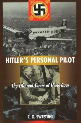 Hitlerov osobný pilot: Život a doba Hansa Baura - Hitler's Personal Pilot: The Life and Times of Hans Baur
