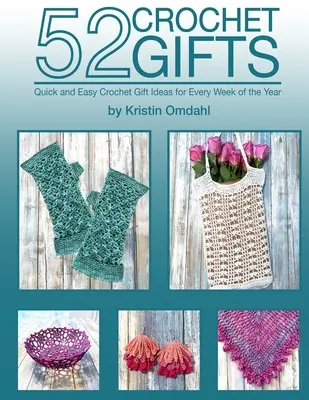52 Háčkované darčeky: Rýchle a jednoduché ručne vyrobené darčeky na každý týždeň v roku - 52 Crochet Gifts: Quick and Easy Handmade Gifts for Every Week of the Year