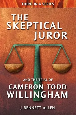 Skeptický porotca a súdny proces s Cameronom Toddom Willinghamom - The Skeptical Juror and the Trial of Cameron Todd Willingham