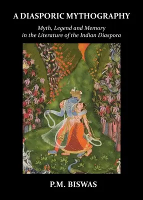 Diasporická mytografia: Mýtus, legenda a pamäť v literatúre indickej diaspóry - A Diasporic Mythography: Myth, Legend and Memory in the Literature of the Indian Diaspora