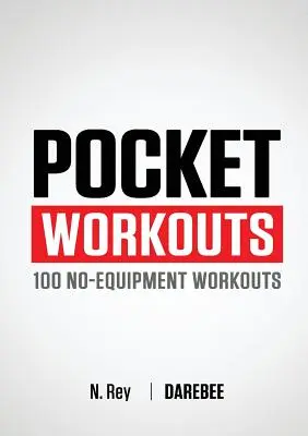 Vreckové tréningy - 100 Darebee tréningov bez vybavenia: Trénujte kedykoľvek a kdekoľvek bez posilňovne alebo špeciálneho vybavenia - Pocket Workouts - 100 Darebee, no-equipment workouts: Train any time, anywhere without a gym or special equipment
