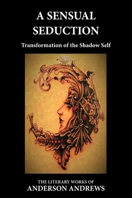 Zmyselné zvádzanie: Transformácia tieňového ja - A Sensual Seduction: Transformation of the Shadow Self
