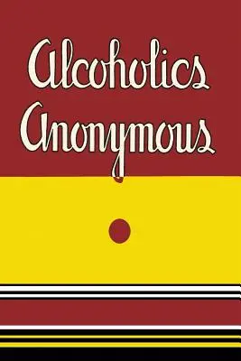 Anonymní alkoholici: Prvé vydanie z roku 1939 - Alcoholics Anonymous: 1939 First Edition
