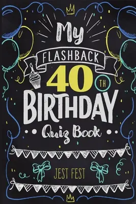 Moja kniha kvízov k 40. narodeninám: Humor pre ľudí narodených v 80. rokoch - My Flashback 40th Birthday Quiz Book: Turning 40 Humor for People Born in the '80s