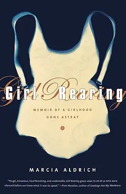 Výchova dievčat: Spomienky na zblúdilé dievčenské obdobie - Girl Rearing: Memoir of a Girlhood Gone Astray