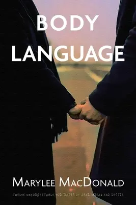 Reč tela: Dvanásť nezabudnuteľných portrétov zlomeného srdca a túžby - Body Language: Twelve unforgettable portraits of heartbreak and desire