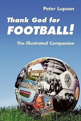 Vďaka Bohu za futbal! - Ilustrovaný spoločník - Thank God for Football! - The Illustrated Companion