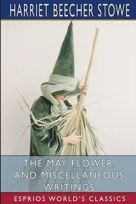 Májový kvet a rôzne spisy (Esprios Classics) - The May Flower, and Miscellaneous Writings (Esprios Classics)
