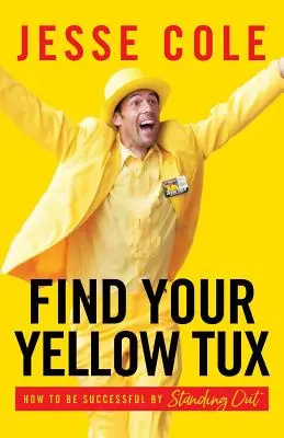 Nájdite si svoj žltý smoking: Ako byť úspešný tým, že vyniknete - Find Your Yellow Tux: How to Be Successful by Standing Out