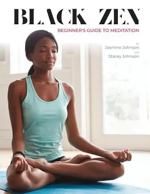 Čierny zenový sprievodca meditáciou pre začiatočníkov: Rýchly a praktický návod na začatie meditačnej praxe - Black Zen Beginner's Guide to Meditation: A Quick and Practical Guide to Starting a Meditation Practice