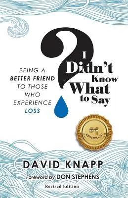 Nevedel som, čo povedať: Ako byť lepším priateľom tým, ktorí zažívajú stratu - I Didn't Know What to Say: Being A Better Friend to Those Who Experience Loss