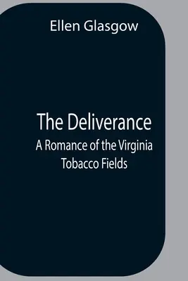 Vyslobodenie; román z tabakových polí vo Virgínii - The Deliverance; A Romance Of The Virginia Tobacco Fields