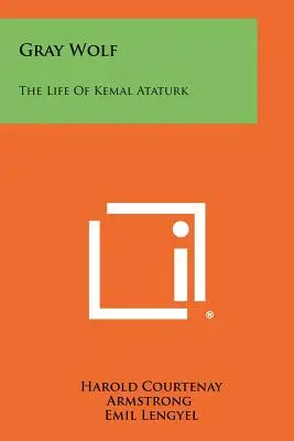 Šedý vlk: Život Kemala Ataturka - Gray Wolf: The Life Of Kemal Ataturk