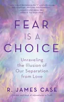 Strach je voľba: Odhalenie ilúzie našej odlúčenosti od lásky - Fear Is a Choice: Unraveling the Illusion of Our Separation from Love