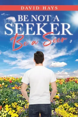 Nebuď hľadač: Buď vidiacim - Be Not a Seeker: Be a Seer