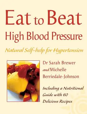 Vysoký krvný tlak: Prírodná svojpomoc pri hypertenzii vrátane 60 receptov (Jedzte, aby ste zvíťazili) - High Blood Pressure: Natural Self-Help for Hypertension, Including 60 Recipes (Eat to Beat)