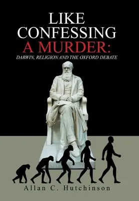 Ako sa priznať k vražde: Darwin, náboženstvo a debata v Oxforde - Like Confessing a Murder: Darwin, Religion and the Oxford Debate