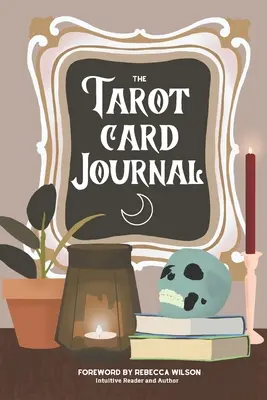 Denník tarotových kariet: Vydanie: Riadený pracovný zošit na vytvorenie vlastnej príručky pre intuitívne čítanie so záznamami o čítaní - The Tarot Card Journal: A Guided Workbook to Create Your Own Intuitive Reading Reference Guide, With Reading Records