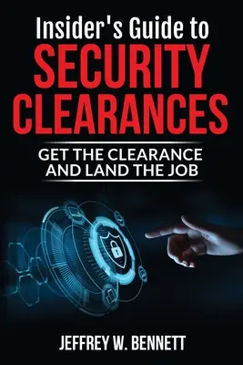Sprievodca zasvätenými osobami po bezpečnostných previerkach: Získajte previerku a získajte prácu. - Insider's Guide to Security Clearances: Get the Clearance and Land the Job