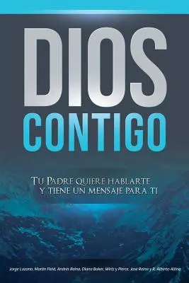 Boh s tebou: Tvoj Otec chce s tebou hovoriť a má pre teba posolstvo - Dios Contigo: Tu Padre quiere hablarte y tiene un mensaje para ti