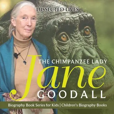 Šimpanzia dáma: Jane Goodallová - séria životopisných kníh pre deti - detské životopisné knihy - The Chimpanzee Lady: Jane Goodall - Biography Book Series for Kids - Children's Biography Books