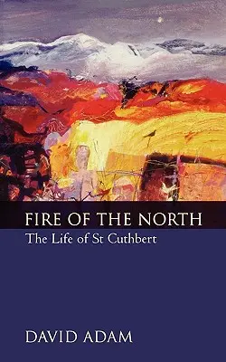 Oheň severu: Život svätého Cuthberta - Fire of the North: The Life of St Cuthbert