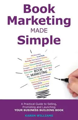 Zjednodušený knižný marketing: Praktický sprievodca predajom, propagáciou a uvedením na trh vašej obchodnej knihy - Book Marketing Made Simple: A Practical Guide to Selling, Promoting and Launching Your Business Book