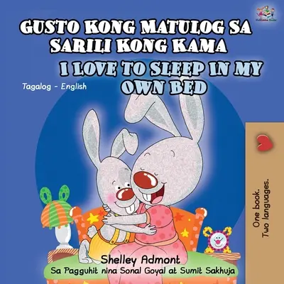 Gusto Kong Matulog Sa Sarili Kong Kama I Love to Sleep in My Own Bed (Milujem spať vo vlastnej posteli): Tagalog English Bilingual Book (Anglická dvojjazyčná kniha) - Gusto Kong Matulog Sa Sarili Kong Kama I Love to Sleep in My Own Bed: Tagalog English Bilingual Book