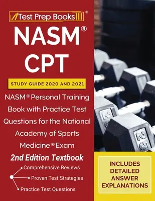 NASM CPT Study Guide 2020 and 2021 (Študijná príručka NASM CPT 2020 a 2021): NASM Personal Training: Príručka pre osobný tréning s praktickými testovými otázkami na skúšku National Academy of Sports Medicine [2. vyd. - NASM CPT Study Guide 2020 and 2021: NASM Personal Training Book with Practice Test Questions for the National Academy of Sports Medicine Exam [2nd Edi
