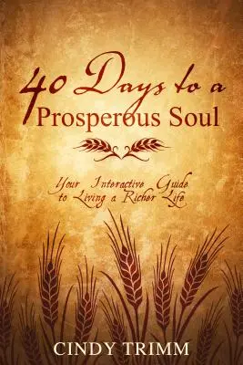 40 dní k prosperujúcej duši: Váš interaktívny sprievodca bohatším životom - 40 Days to a Prosperous Soul: Your Interactive Guide to Living a Richer Life