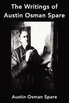 Spisy Austina Osmana Spareho: Anathema Zos, Kniha rozkoše a Ohnisko života - The Writings of Austin Osman Spare: Anathema of Zos, The Book of Pleasure and The Focus of Life