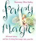 Magia víl: Všetko o vílach a ako si ich kúzla vniesť do života - Fairy Magic: All about Fairies and How to Bring Their Magic Into Your Life