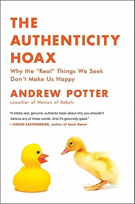 Autentický hoax: Prečo nás skutočné“ veci, ktoré hľadáme, nerobia šťastnými“ - The Authenticity Hoax: Why the real
