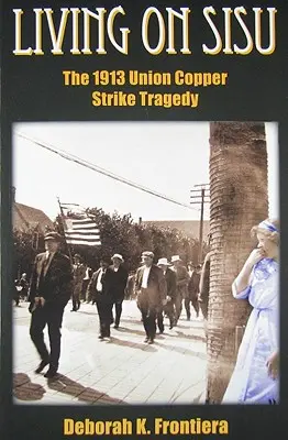 Život na Sisu: Tragédia štrajku medených odborov v roku 1913 - Living on Sisu: The 1913 Union Copper Strike Tragedy