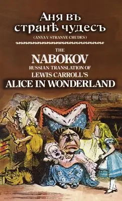 Nabokovov ruský preklad Alice v krajine zázrakov Lewisa Carrolla: Anya V Stranye Chudes - The Nabokov Russian Translation of Lewis Carroll's Alice in Wonderland: Anya V Stranye Chudes