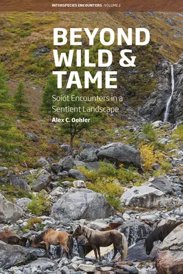 Za hranicami divočiny a krotkosti: Sojotské stretnutia vo vnímavej krajine - Beyond Wild and Tame: Soiot Encounters in a Sentient Landscape