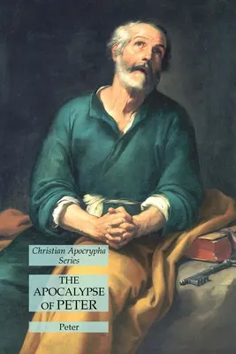Petrova apokalypsa: Séria kresťanských apokryfov - The Apocalypse of Peter: Christian Apocrypha Series