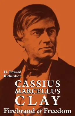 Cassius Marcellus Clay: Claus Claus Claus: Ohnivý bojovník za slobodu - Cassius Marcellus Clay: Firebrand of Freedom