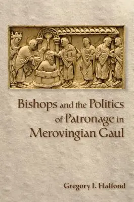 Biskupi a politika patronátu v merovejovskej Galii - Bishops and the Politics of Patronage in Merovingian Gaul