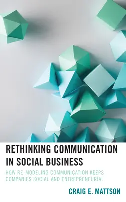 Prehodnotenie komunikácie v sociálnom podnikaní: Ako premodelovanie komunikácie udržuje spoločnosti sociálne a podnikateľské - Rethinking Communication in Social Business: How Re-Modeling Communication Keeps Companies Social and Entrepreneurial