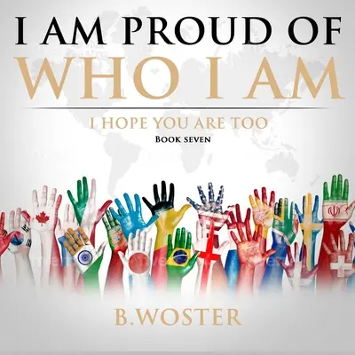 Som hrdý na to, kto som: dúfam, že aj ty (kniha sedem) - I Am Proud of Who I Am: I hope you are too (Book Seven)