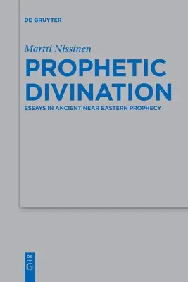 Prorocké veštenie: Eseje o starovekých proroctvách Blízkeho východu - Prophetic Divination: Essays in Ancient Near Eastern Prophecy