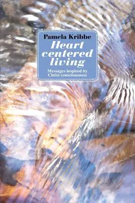 Život zameraný na srdce: Posolstvá inšpirované Kristovým vedomím - Heart Centered Living: Messages Inspired by Christ Consciousness