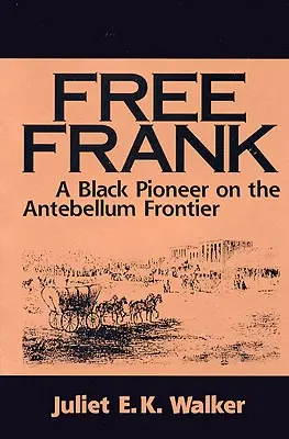 Voľný Frank: Čierny priekopník na hranici Antebellum a Black Pioneer on the Antebellum Frontier - Free Frank: A Black Pioneer on the Antebellum Frontier a Black Pioneer on the Antebellum Frontier